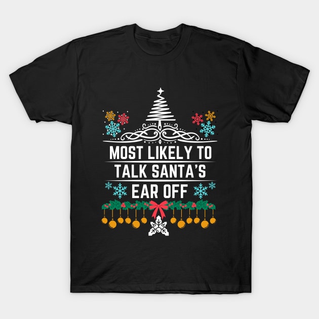 Most Likely to Talk Santa's Ear Off - Christmas Funny Jokes Gift T-Shirt by KAVA-X